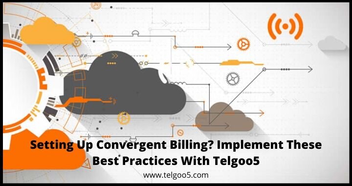 Setting Up Convergent Billing? Implement These Best Practices With Telgoo5