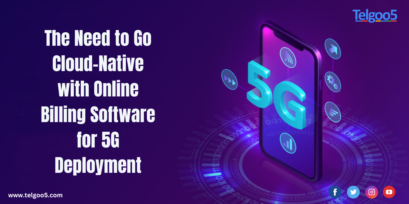The Need to Go Cloud-Native with Online Billing Software for 5G Deployment