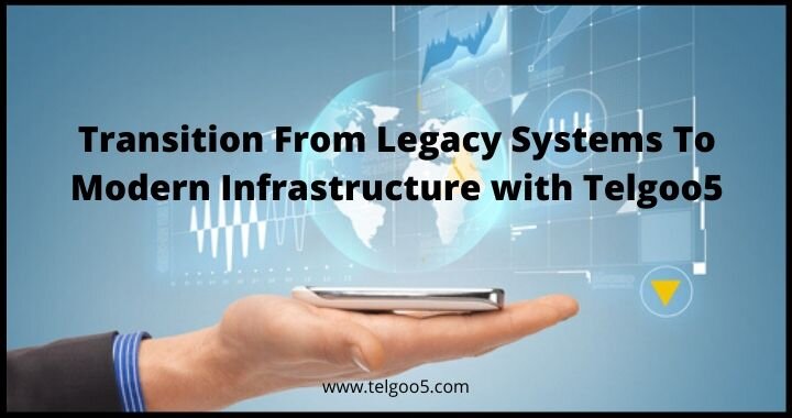 Transition From Legacy Systems To Modern Infrastructure with Telgoo5