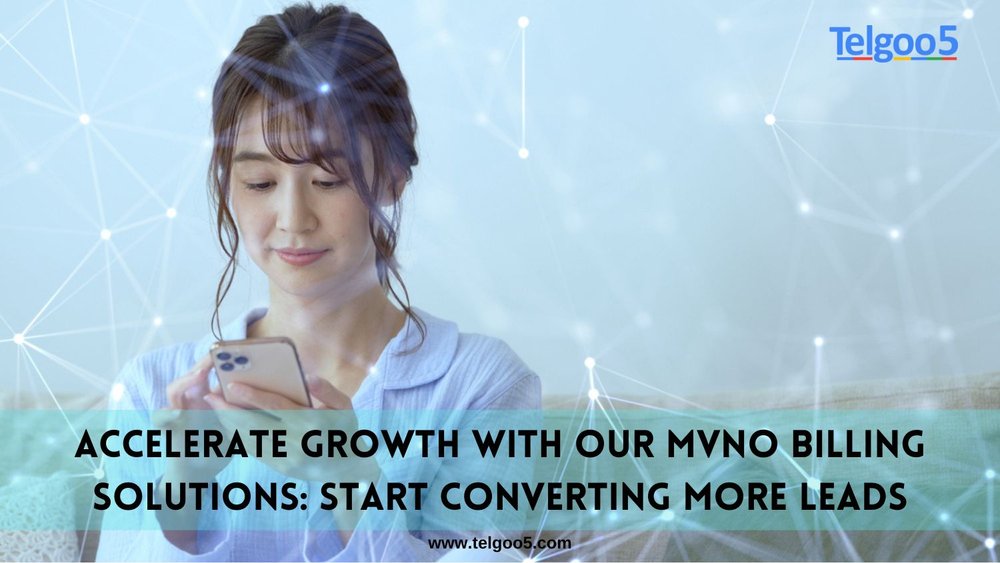 Accelerate Growth with Our MVNO Billing Solutions: Start Converting More Leads