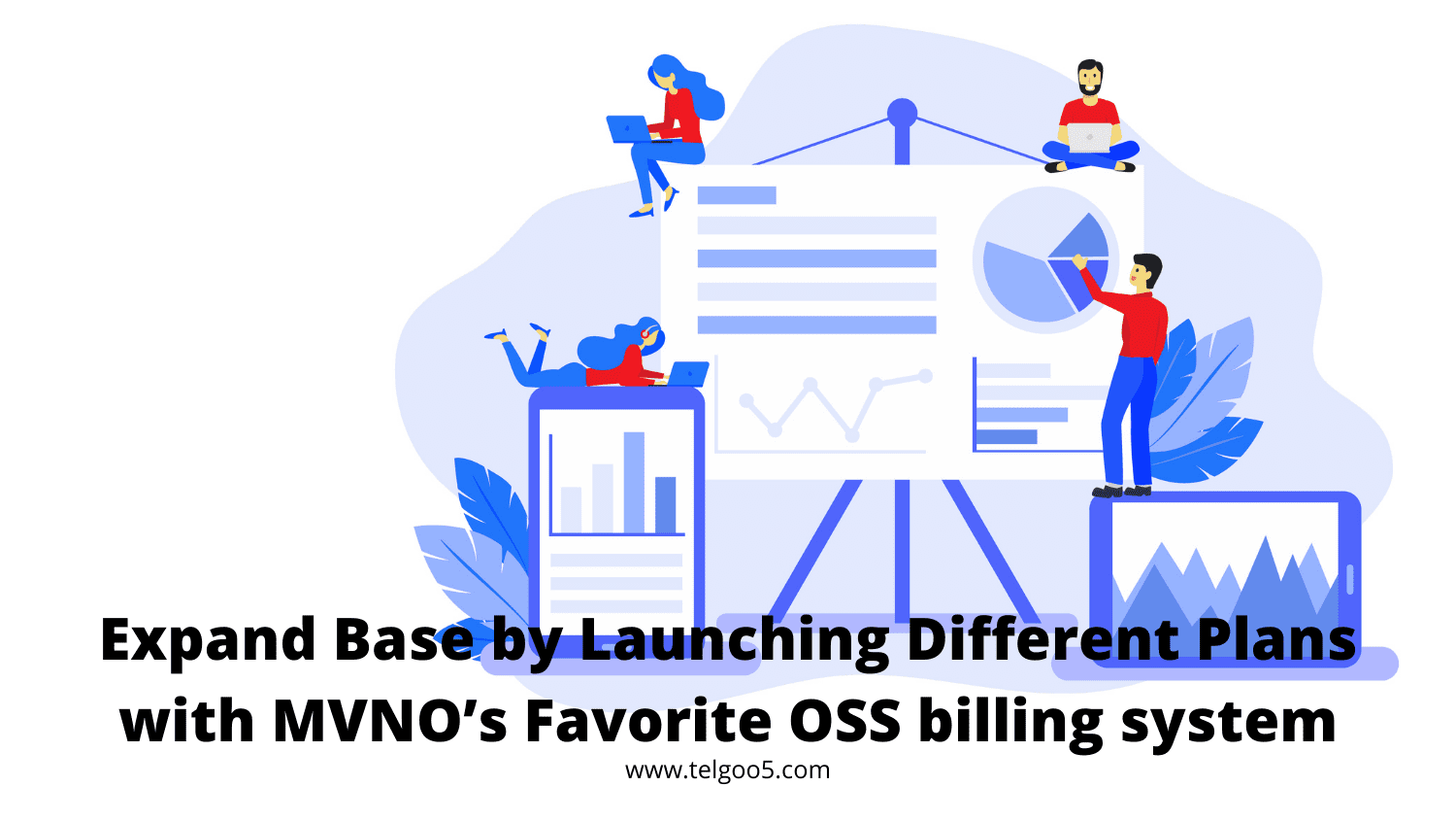 Expand Base by Launching Different Plans with MVNO’s Favorite OSS billing system