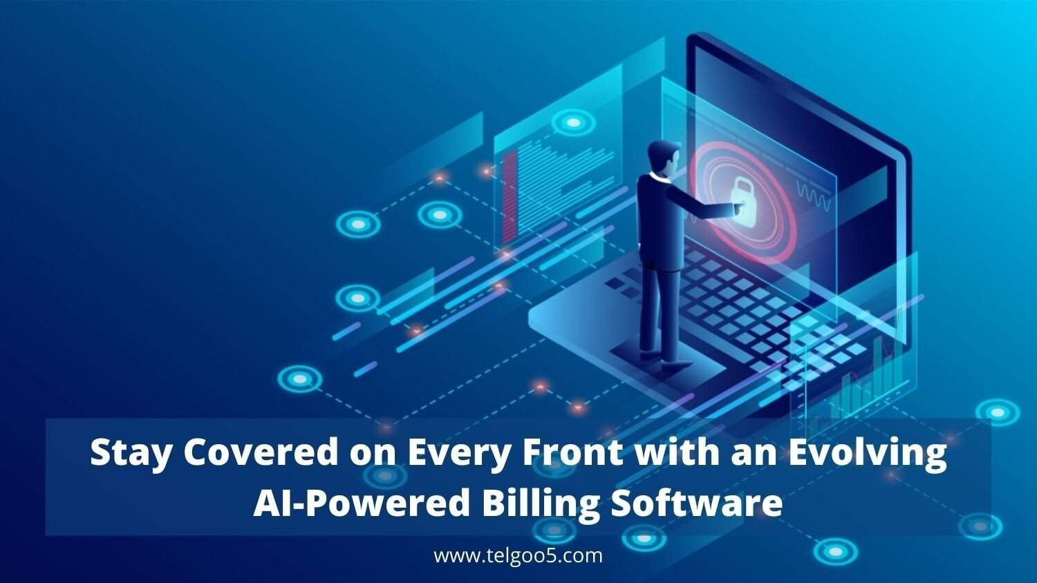 Stay Covered on Every Front with an Evolving AI-Powered Billing Software