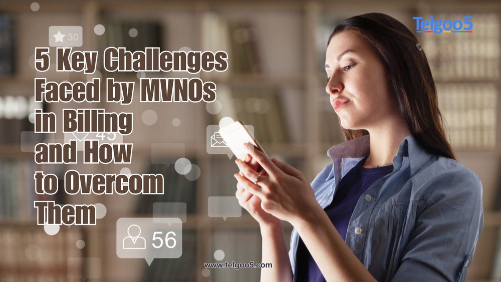 5 Key Challenges Faced by MVNOs in Billing and How to Overcome Them