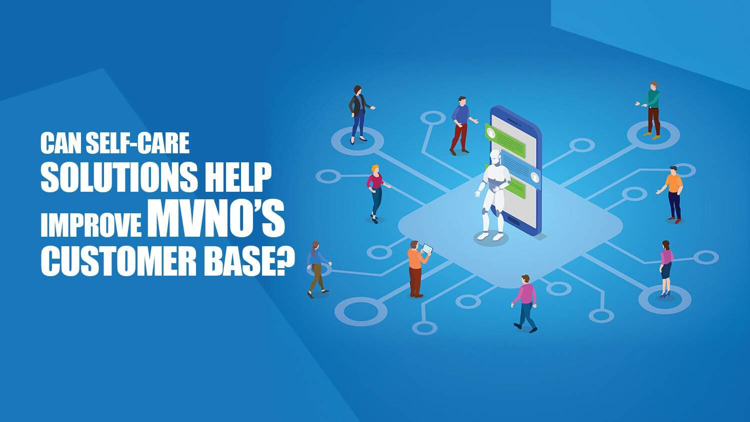 Can Self-Care Solutions Help Improve MVNO’s Customer Base?