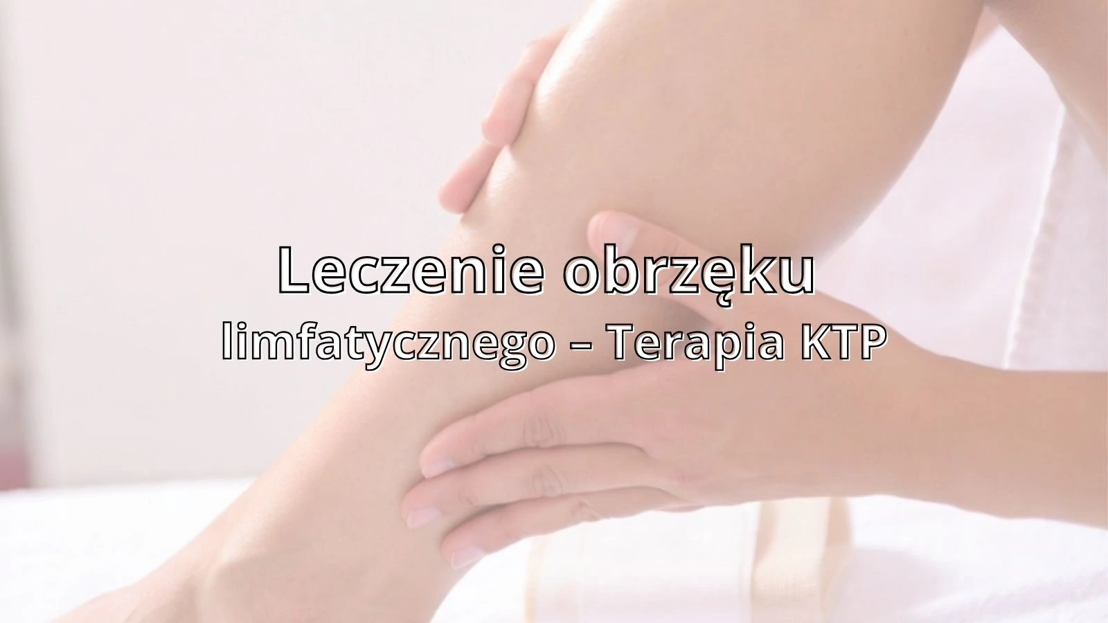 Leczenie obrzęku limfatycznego – Terapia KTP/ KTO | ReLimf Żory