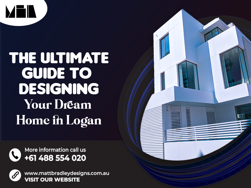 The Ultimate Guide to Designing Your Dream Home in Logan