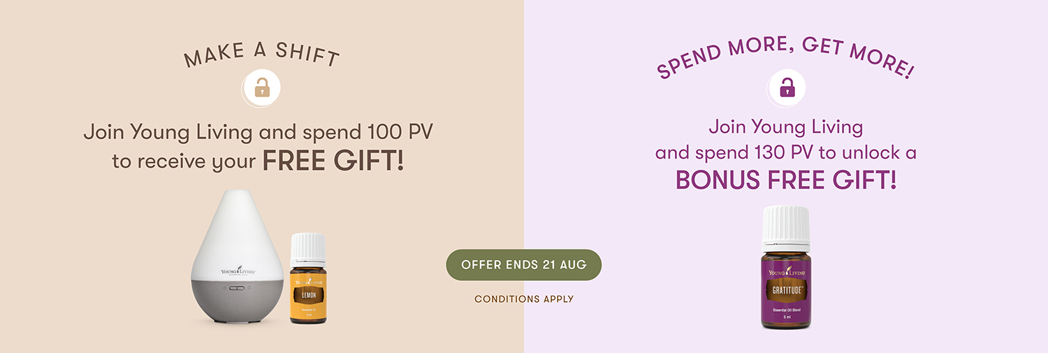 MAKE A SHIFT
Join Young Living and spend 100 PV to receive your FREE GIFT!

SPEND MORE, GET MORE!
Join Young Living
and spend 130 PV to unlock a BONUS FREE GIFT!

ENDS 19 MARCH