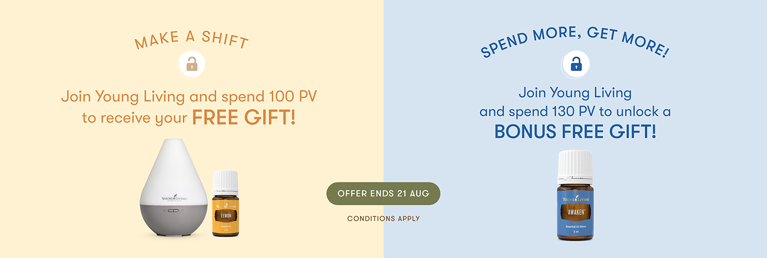 MAKE A SHIFT
Join Young Living and spend 100 PV to receive your FREE GIFT!

SPEND MORE, GET MORE!
Join Young Living
and spend 130 PV to unlock a BONUS FREE GIFT!

ENDS 19 MARCH