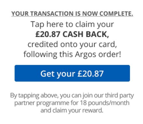 Text that says: Your booking is complete. Click here to claim £20.87 cash back, credited onto your card, when you next make a booking with Argos. A blue button says: Get your £20.87.