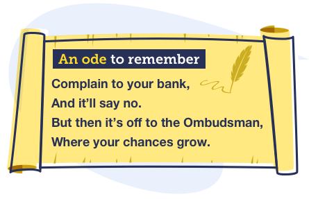 An illustrated yellow scroll, titled "An ode to remember". It reads "Complain to your bank, and it'll say no. But then it's off to the ombudsman, where your chances grow".