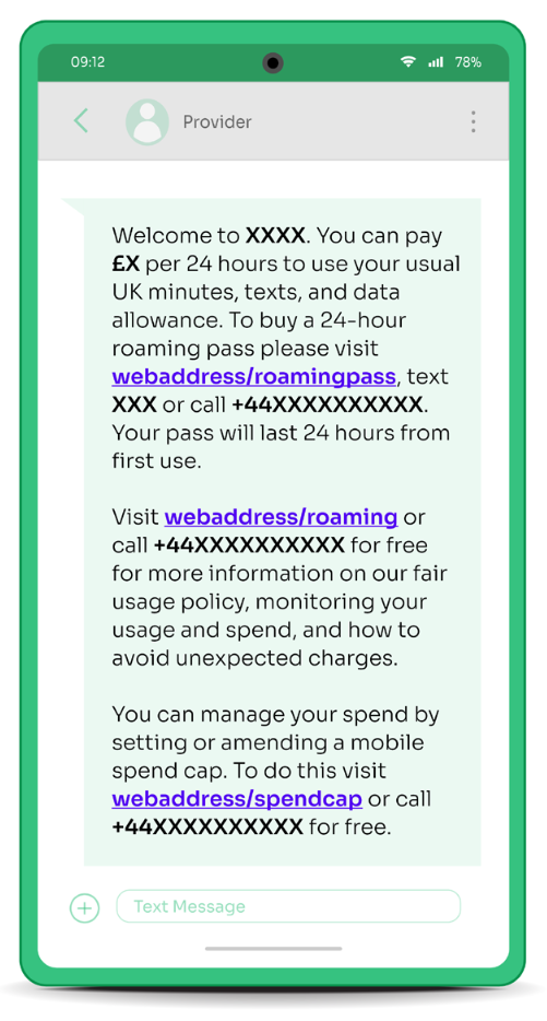 Text from provider: Welcome to Country Name. You can pay X pounds per 24 hours to use your usual UK minutes, texts, and data allowance. To buy a 24-hour roaming pass please visit this link or call this number. Your pass will last 24 hours from first use…