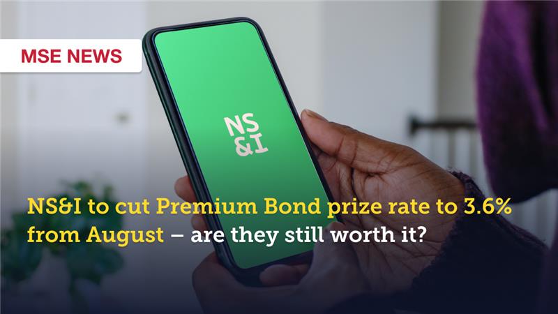 Prize Rate NS&I Premium Bond prize rate cut to 3.6% – MSE analysis