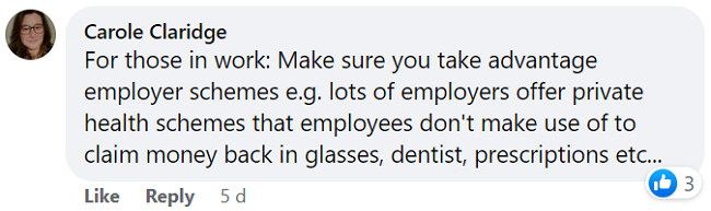 Carole's Facebook comment says to make sure you're taking advantage of employer schemes like private health plans.