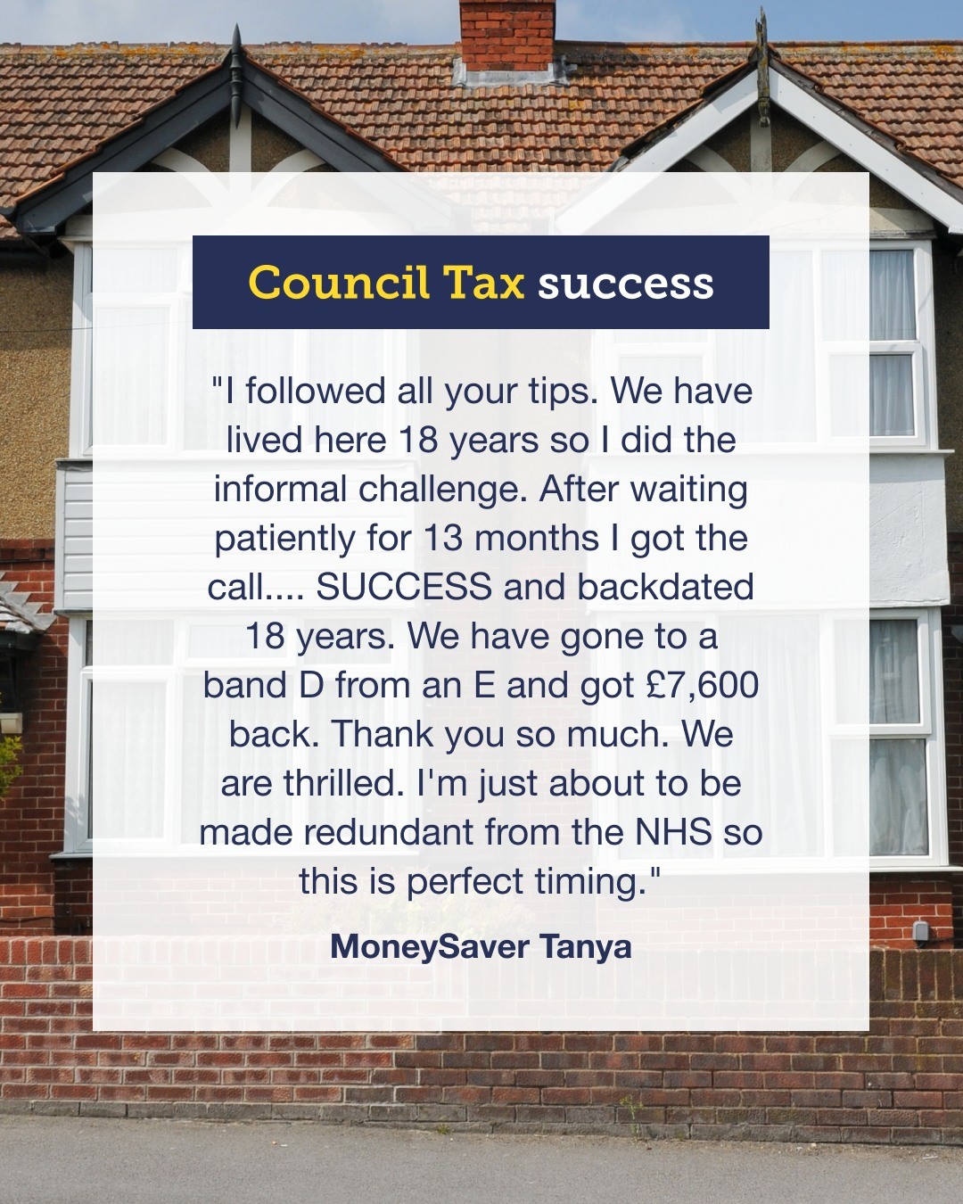 A graphic shared on social media, with a quote from MoneySaver Tanya: "I followed all your tips... I did the informal challenge... we have gone to a band D from an E and got £7,600 back. Thank you so much. We are thrilled."