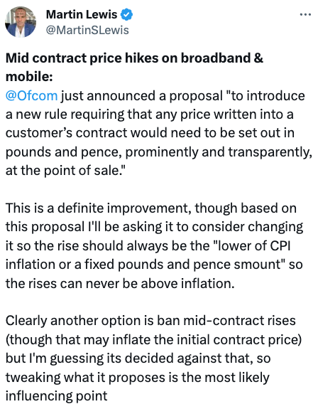 Martin Lewis: “Mid-contract price hikes on broadband & mobile: Ofcom just announced a proposal ‘to introduce a new rule requiring that any price written into a customer's contract would need to be set out in pounds and pence, prominently and transparently