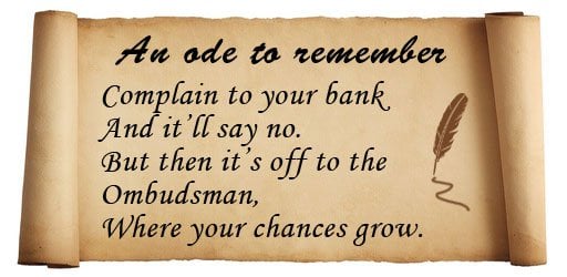 A poem on a scroll. It's titled "An ode to remember", and reads "Complain to your bank, and it'll say no. But then it's off to the ombudsman, where your chances grow".