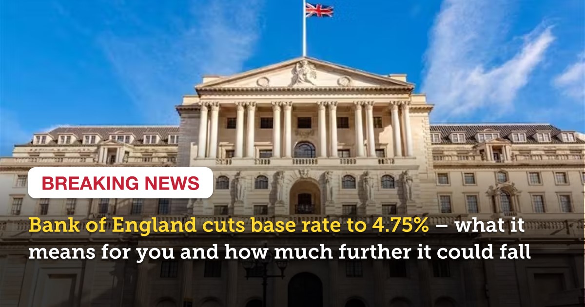 Bank of England cuts base rate to 4.75% – what it means for you