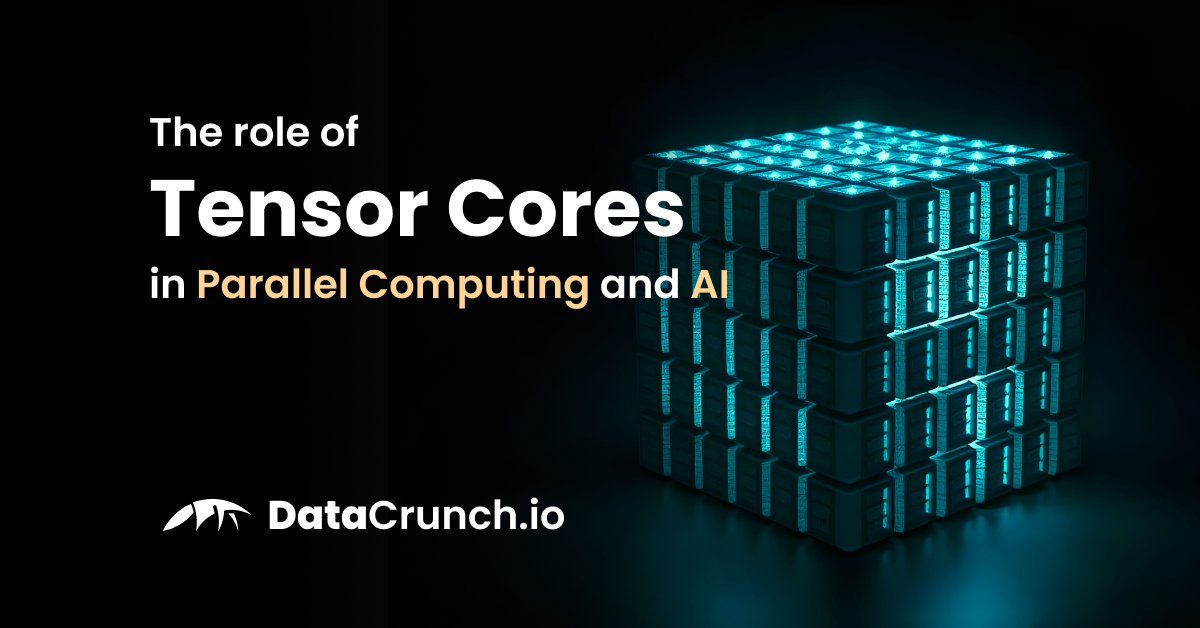 Role of Tensor Cores in Parallel Computing and AI — Blog — DataCrunch