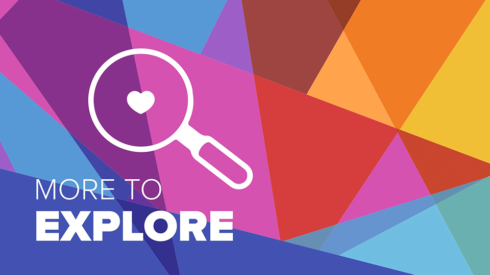 "More to Explore" with an icon of an magnifying glass with a heart.
