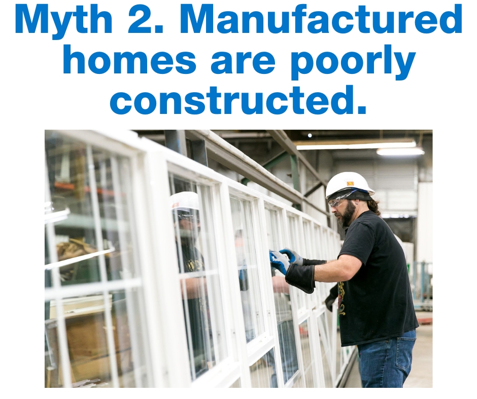 Myth 2. Manufactured homes are poorly constructed.