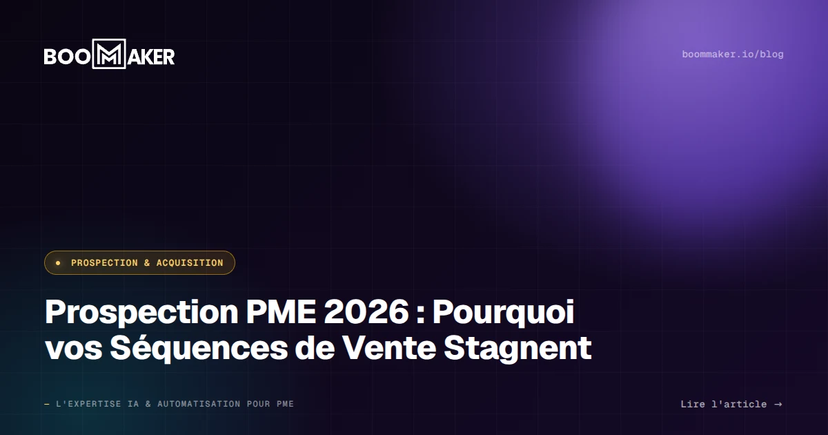 Prospection PME 2026 : Pourquoi vos Séquences de Vente Stagnent