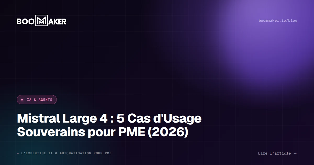 Mistral Large 4 : 5 Cas d'Usage Souverains pour PME (2026)