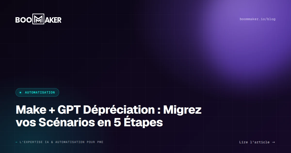 Make + GPT Dépréciation : Migrez vos Scénarios en 5 Étapes