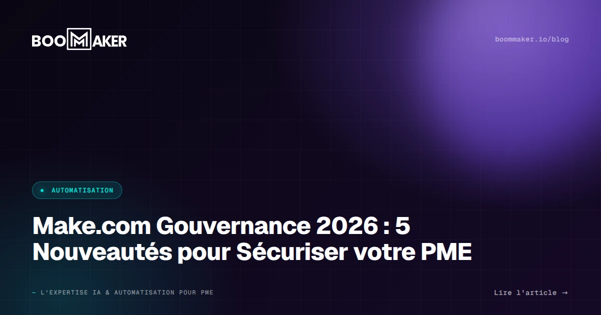 Make.com Gouvernance 2026 : 5 Nouveautés pour Sécuriser votre PME