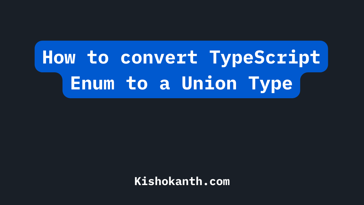 how-to-convert-typescript-enum-to-a-union-type