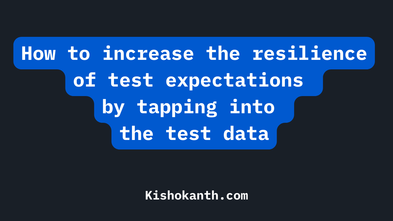 How to increase the resilience of test expectations by tapping into the
