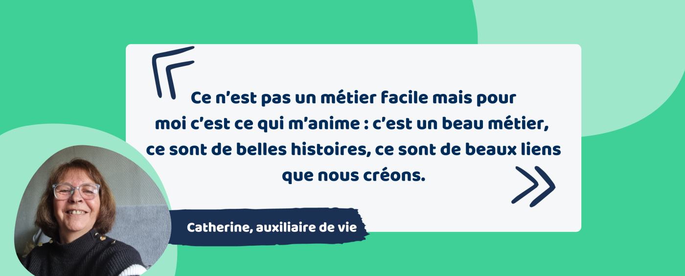 Découvrez le parcours de Catherine, et son quotidien aujourd'hui, une auxiliaire de vie appréciée et passionnée par ses missions