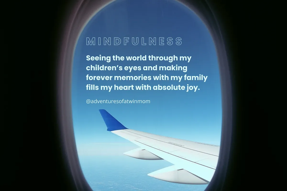 Quote that says “Seeing the world through my children’s eyes and making forever memories with my family fills my heart with absolute joy.”