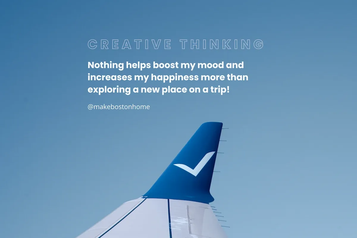 Quote that says “Nothing helps boost my mood and increases my happiness more than exploring a new place on a trip!”