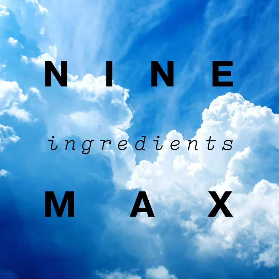 Photograph of clouds in the sky with black  title "NINE ingredients MAX"