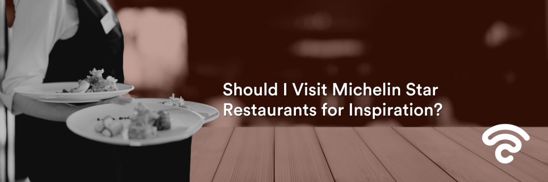 Should I Visit Michelin Star Restaurants for Inspiration