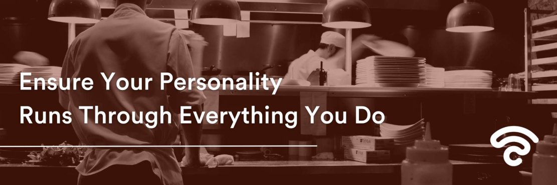 Ensure your personality runs through everything you do