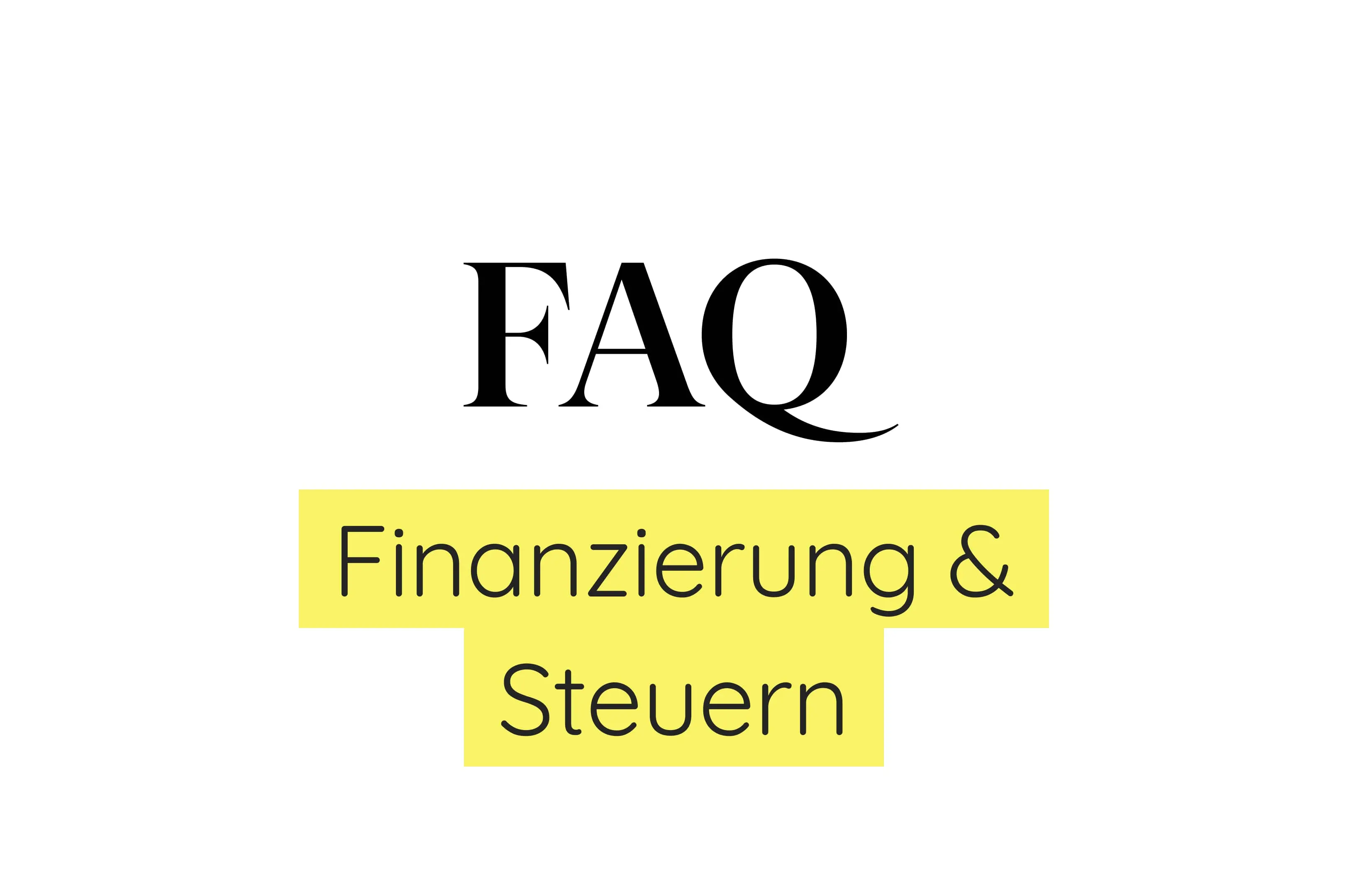 FAQ Finanzierung und Steuern: Profi-Antworten auf Ihre Fragen