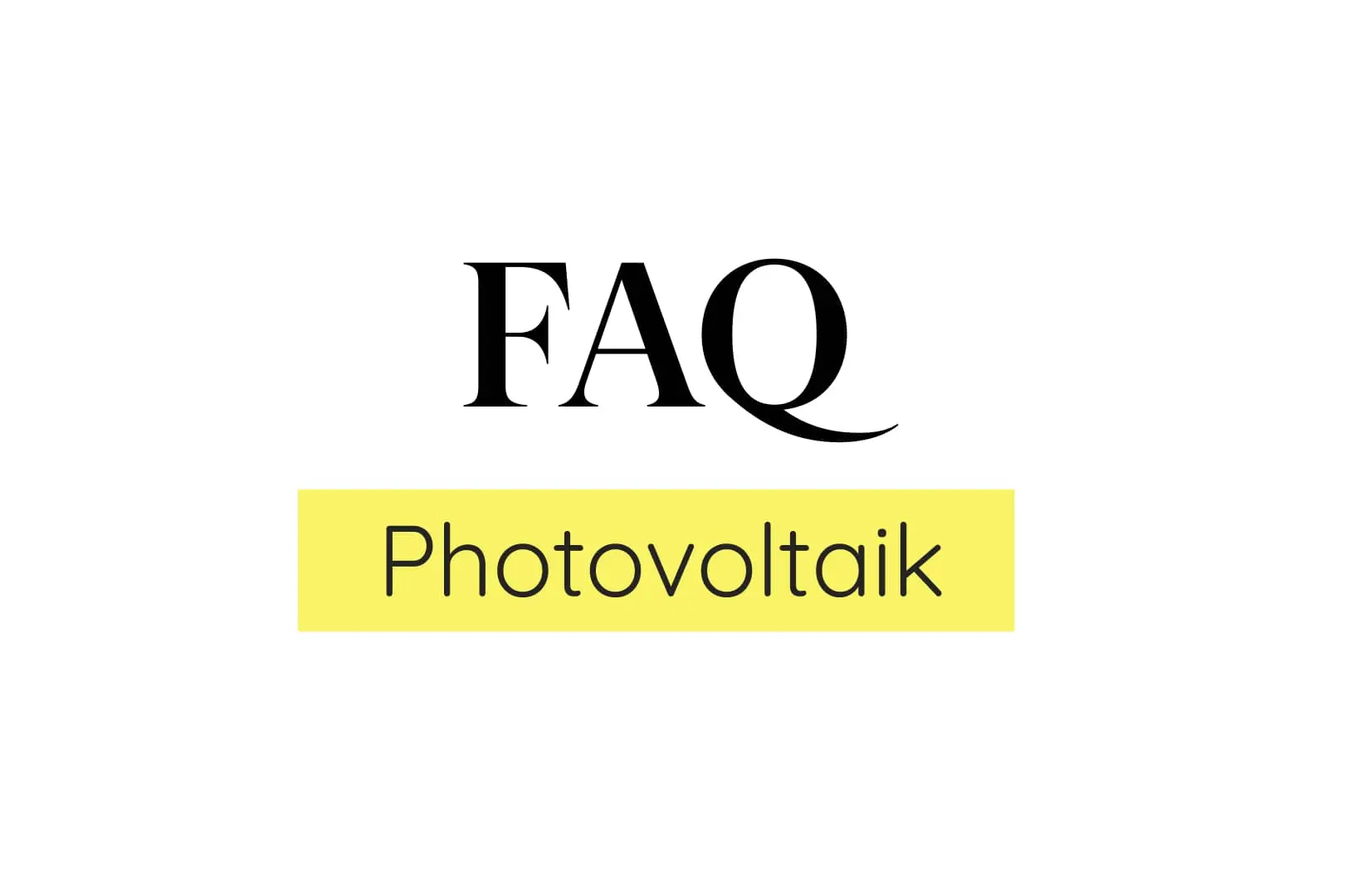 FAQ Photovoltaik: Profi-Antworten auf Ihre Fragen
