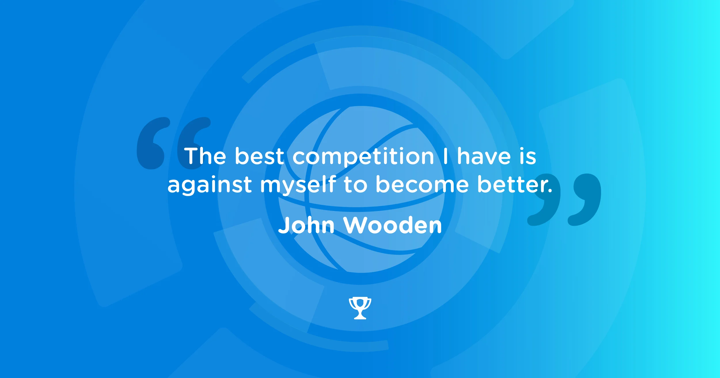 john wooden youth sports quote the best competition i have is against myself to become better