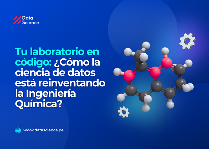 🔎 Tu laboratorio en código: ¿Cómo la ciencia de datos está reinventando la Ingeniería Química?