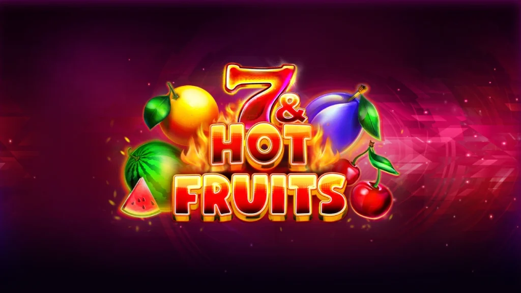 7 & hot fruits