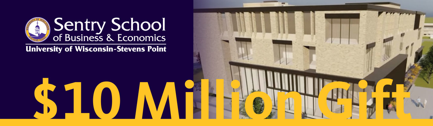 Sentry School of Business and Economics University of Wisconsin Stevens Point $10 Million Gift