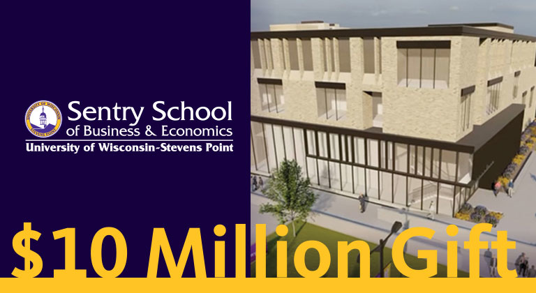 Sentry School of Business and Economics University of Wisconsin Stevens Point $10 Million Gift