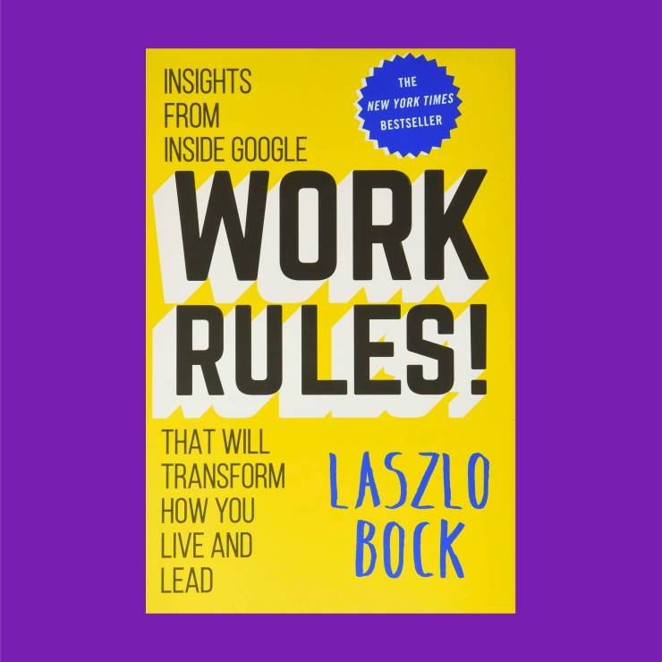 Cover of the book "Work Rules! Insight from Inside Google That Will Transform How You Live and Lead by Laszlo Bock