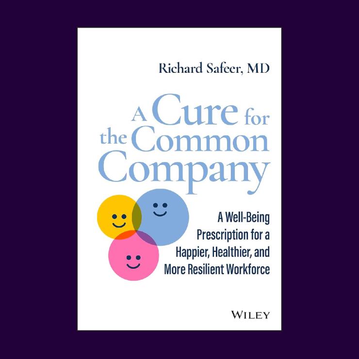 Book cover of A Cure for the Common Company: A Well-Being Prescription for a Happier, Healthier, and More Resilient Workforce by Richard Safeer, MD  