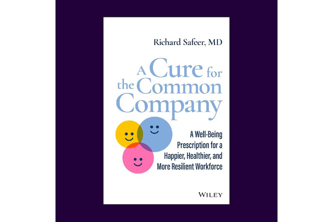 Book cover of A Cure for the Common Company: A Well-Being Prescription for a Happier, Healthier, and More Resilient Workforce by Richard Safeer, MD  