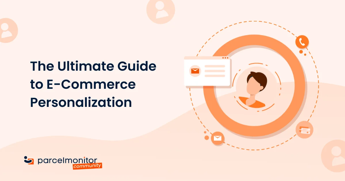 The Ultimate Guide To E-Commerce Personalization - Parcel Monitor