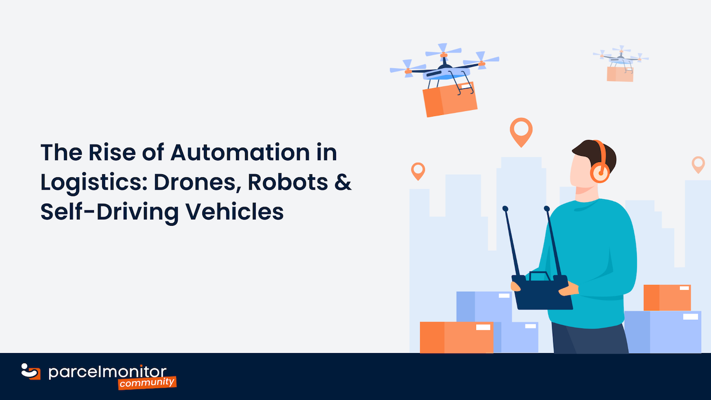The Rise of Automation in Logistics: Drones, Robots & Self-Driving Vehicles - 1392x783