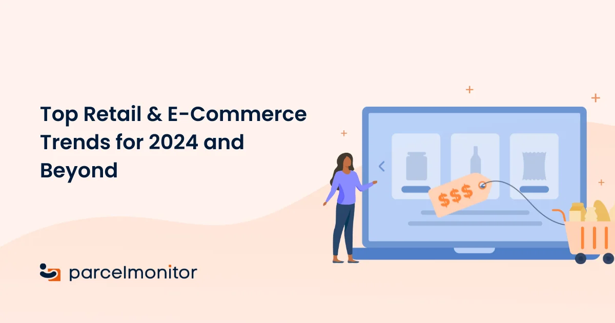 Top Retail & E-Commerce Trends for 2024 and Beyond - Parcel Monitor