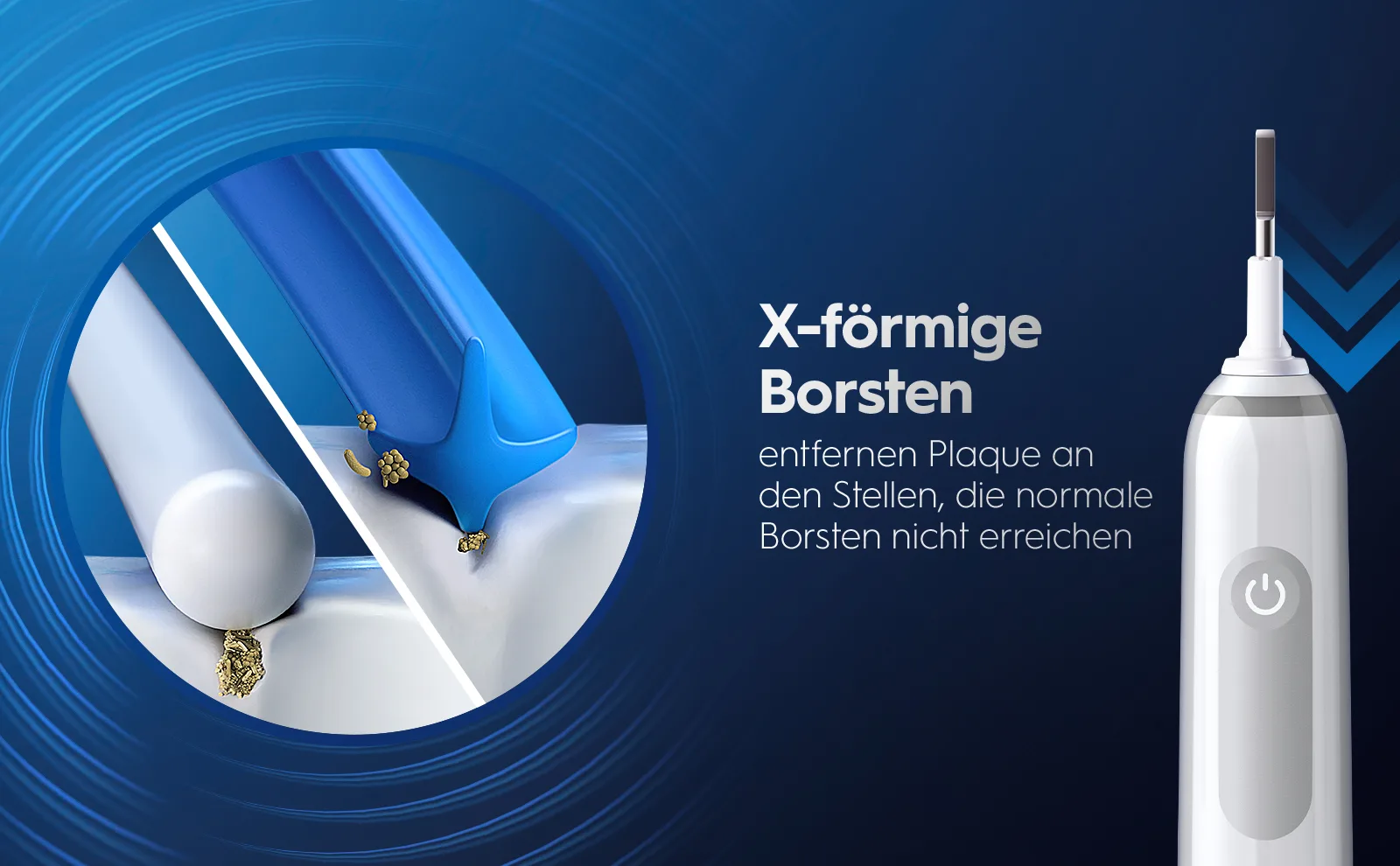 Runde Borsten sowie X-förmige Borsten, die Bereiche reinigen, die Erstere nicht erreichen können. 